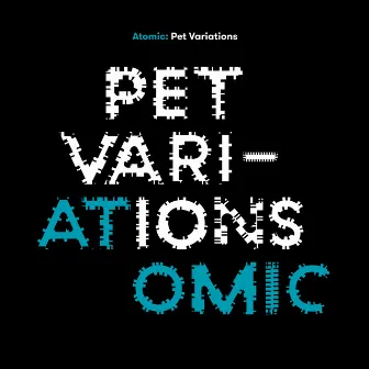 Pet Variations by Atomic