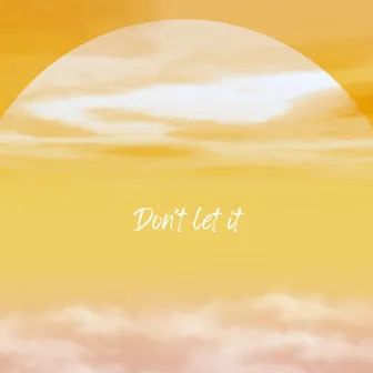 Don't Let It by Aaron Sinclair Ford