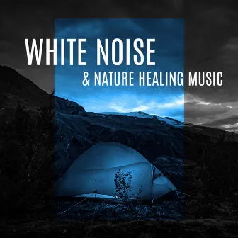 White Noise & Nature Healing Music - Meditation, Peace, Water Sounds, Mind Relaxation by Night White Noise Universe