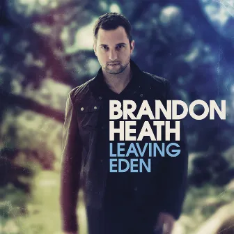 Leaving Eden by Brandon Heath