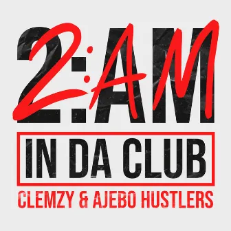 2am In Da Club (feat. Ajebo Hustlers) by Clemzy