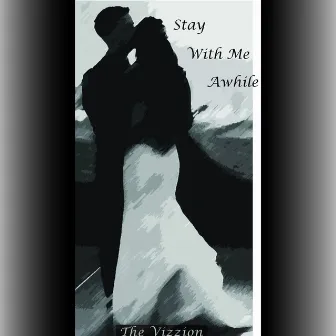 Stay With Me Awhile by The Vizzion