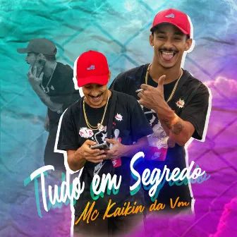 Tudo em Segredo by Mc Kaikin Da VM