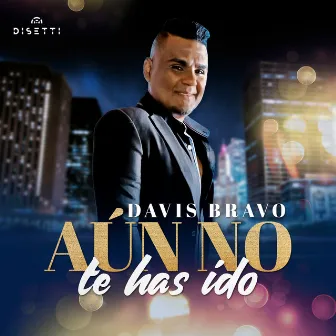 Aún No Te Has Ido by Davis Bravo