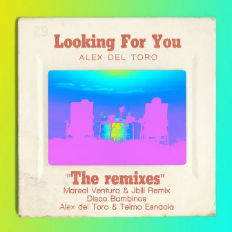 Looking For You (The Remixes) by Alex del Toro