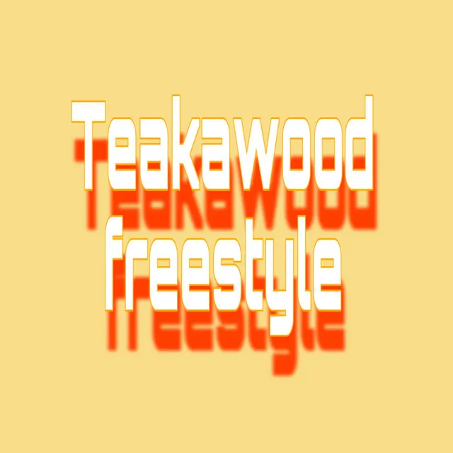 Teakawood freestyle