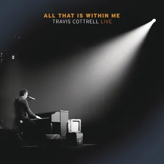 All That Is Within Me (Live) by Travis Cottrell