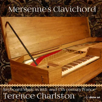 Mersenne's Clavichord: Keyboard Music in 16th & 17th Century France by Terence Charlston