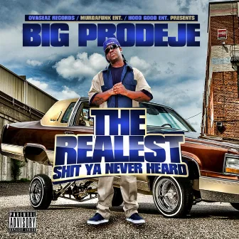 The Realest Shit Ya Never Heard by Big Prodeje