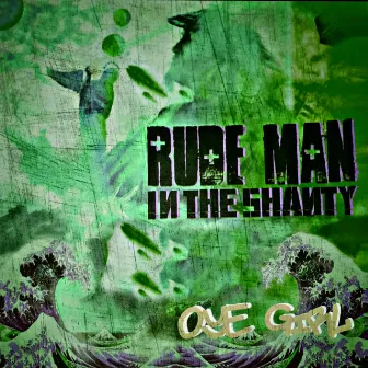 OYE GIRL - RUDEMAN IN THE SHANTY (2021 Remastered Version) by Terrible Ruidoso León