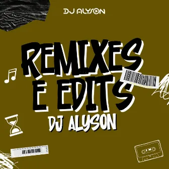 Remixes e Edits by DJ Alyson