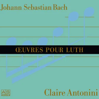 Johann Sebastian Bach: Oeuvres Pour Luth by Claire Antonini