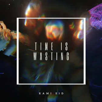 Time Is Wasting by Rami Eid