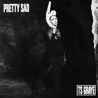 Pretty Sad by TS Graye