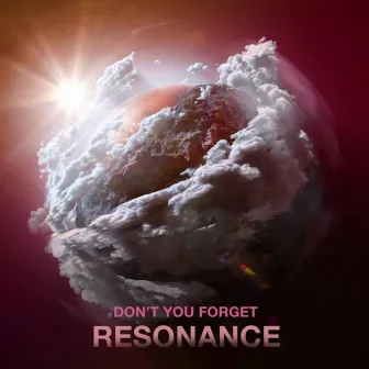 Don’t You Forget by Resonance