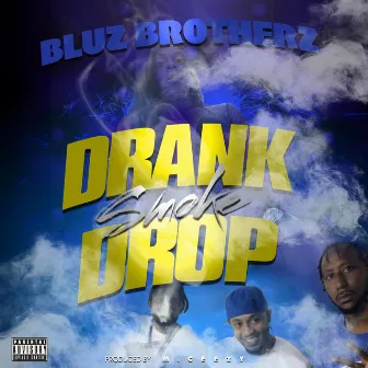 Drank Smoke Drop by Bluz Brotherz