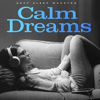 Calm Dreams by Deep Sleep Maestro