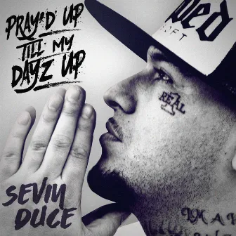 Pray'd up Till My Dayz Up by SEVIN DUCE