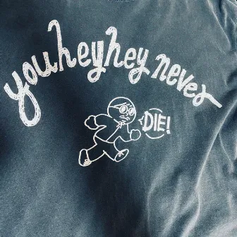 youheyhey never DIE! by youheyhey