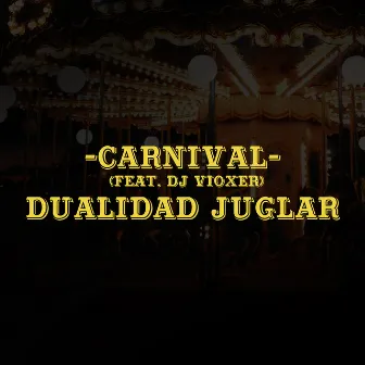 Carnival by Dualidad Juglar