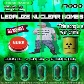 Legalize Nuclear Bombs by Dj Smokey