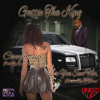 Caught Up/Have You Seen Her (Maxi-Single) by Gattie Tha King