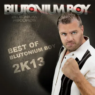 Best of Blutonium Boy 2K13 by Blutonium Boy