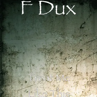 Treat Me Like This by F Dux