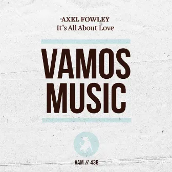 It's All About Love by Axel Fowley