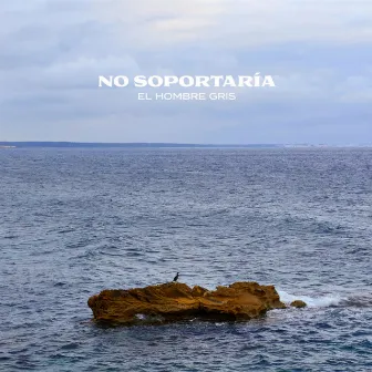 No Soportaria by El Hombre Gris