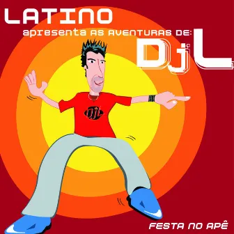 Latino Apresenta as Aventuras de DJ L - Festa no Apê by Latino