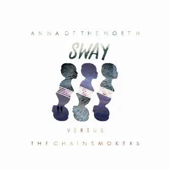 Sway (Chainsmokers Remix) by Anna of the North