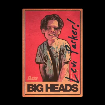 BIG HEADS by Levi Parker