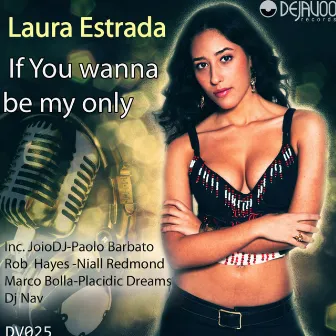 If You Wanna Be My Only by Laura Estrada