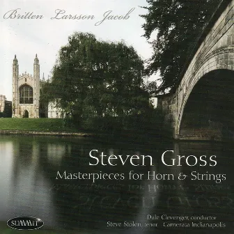 Masterpieces For Horn & Strings - Britten, Larsson & Jacob by Steven Gross