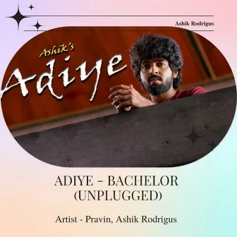 Adiye - Bachelor (Unplugged) by Ashik Rodrigus