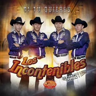 Si Tu Quieres by Los Incontenibles de Jorge y Luis