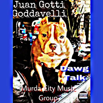 Dawg Talk by Juan Gotti Goddavelli