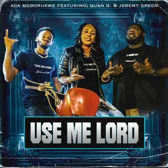 Use Me Lord by Quan B.