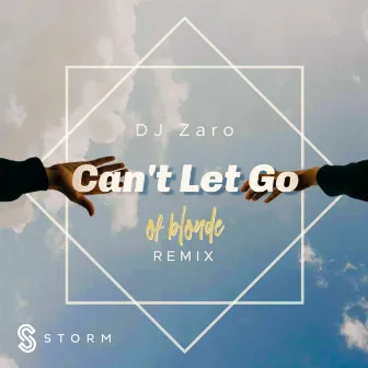 Can’t Let Go (of blonde Remix) by DJ Zaro