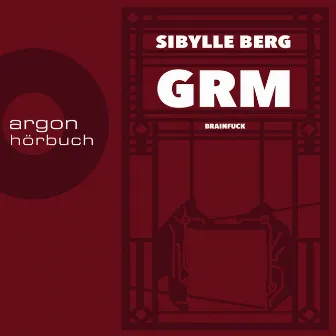 GRM [Brainfuck (Ungekürzte Lesung)] by Sibylle Berg