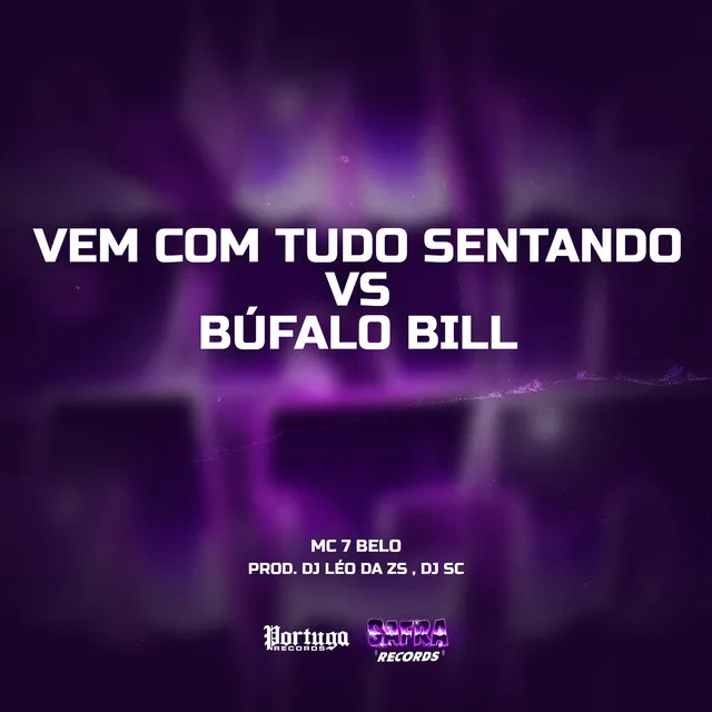 Vem Com Tudo Sentando VS Búfalo Bill