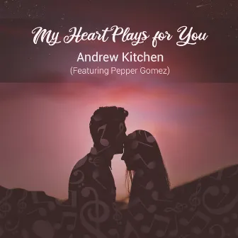 My Heart Plays for You by Andrew Kitchen