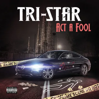 Act A Fool by Tri Star