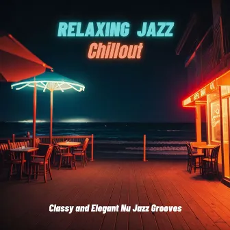 Relaxing Jazz Chillout: Classy and Elegant Nu Jazz Grooves by James Royale