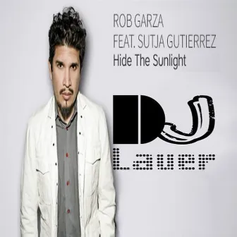 Hide the Sunlight (Lucas Lauer Remix) by Rob Garza