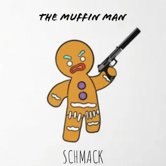 The Muffin Man by SCHMACK