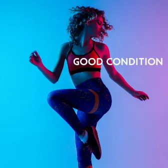 Good Condition - Intensive Training, Health and Fitness, Exercises Routine, Chill Out 2021 by Health & Fitness Music Zone