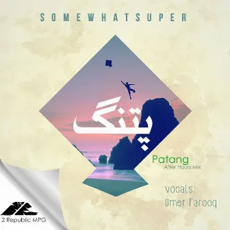 Patang (After Hours Mix) [feat. Umer Farooq] by SomeWhatSuper