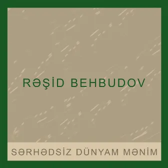 Sərhədsiz Dünyam Mənim by Rashid Beibutov